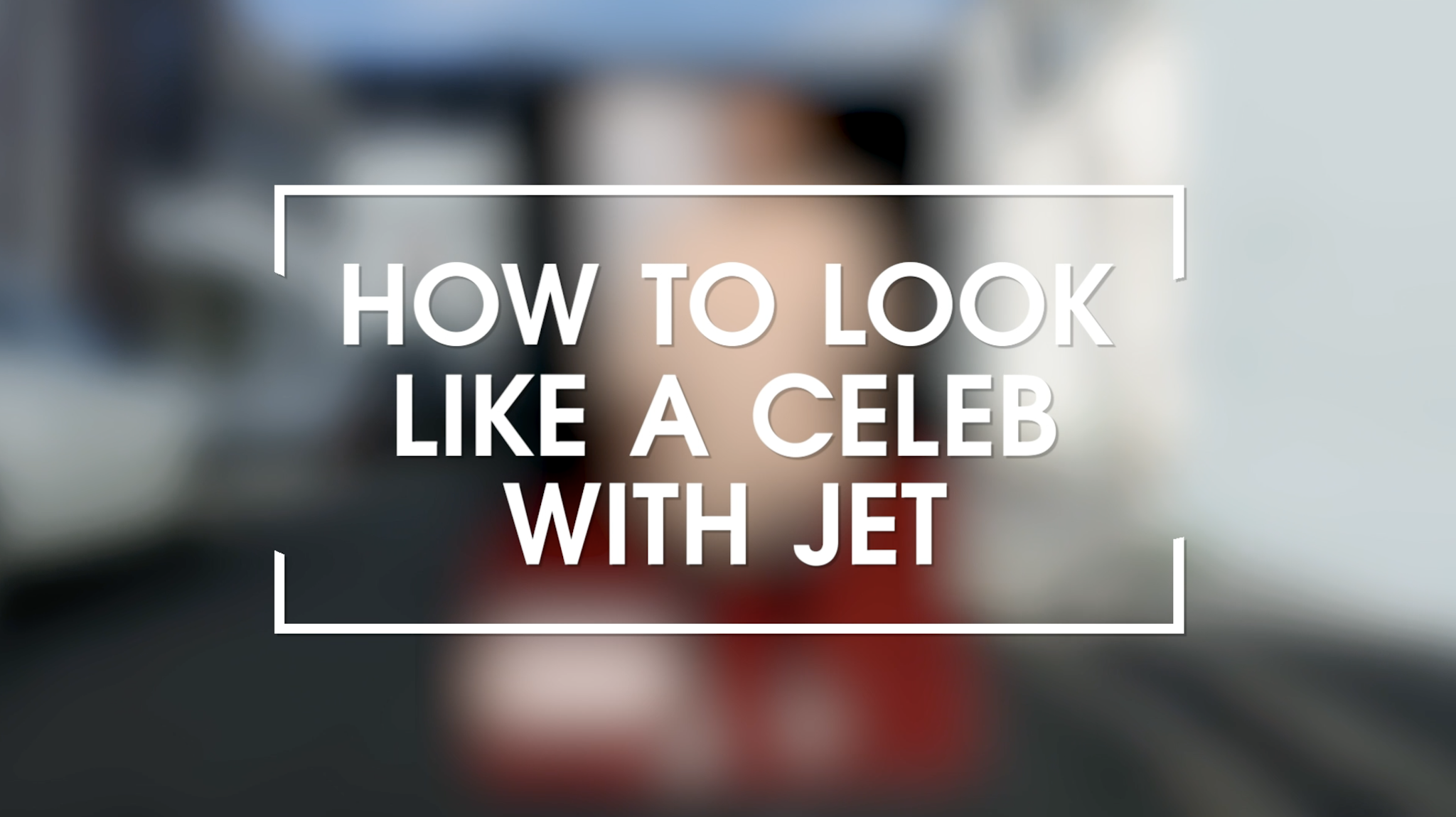How to look like a celeb with Jet