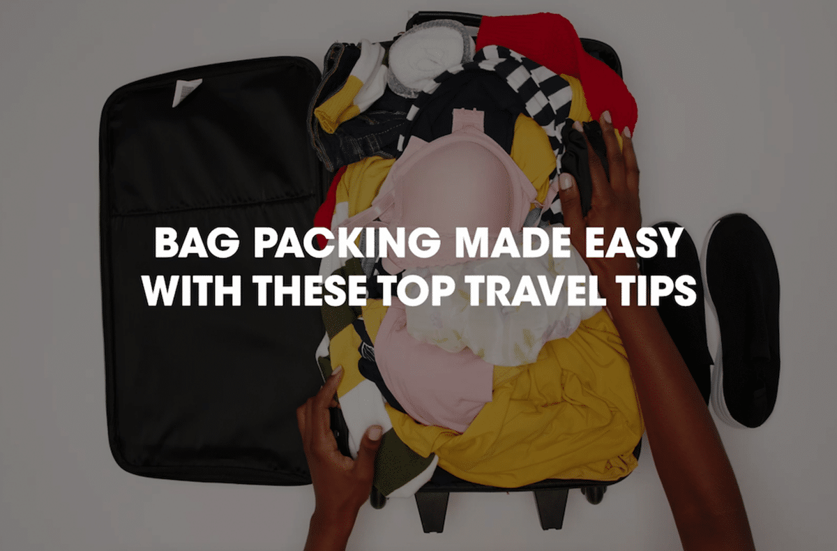 Bag packing made easy with these top travel tips